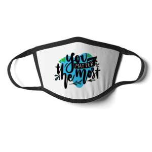 You Matter The Most Face Mask