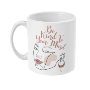Be Kind To Your Mind Girl 11oz Mug