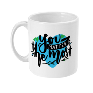 You Matter The Most 11oz Mug