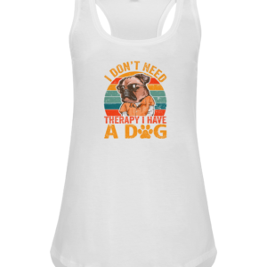 I Don't Need Therapy I Have A Dog Women's Racerback Vest Top